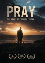 Pray: The Story of Patrick Peyton