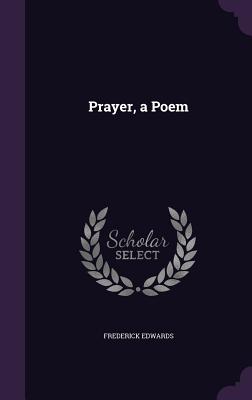 Prayer, a Poem - Edwards, Frederick