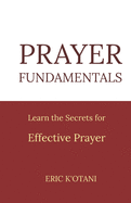 Prayer Fundamentals: Learn the Secrets for Effective Prayer