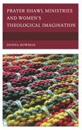 Prayer Shawl Ministries and Women's Theological Imagination
