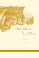 Prayers in Stone: Greek Architectural Sculpture (C. 600-100 B.C.E.) Volume 63