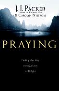 Praying: Finding Our Way Through Duty to Delight