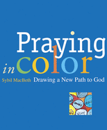 Praying in Color: Drawing a New Path to God: Expanded and Enhanced Edition