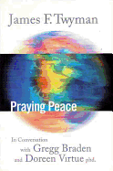Praying Peace: In Conversation with Gregg Braden and Doreen Virtue