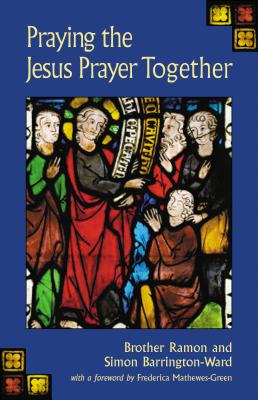 Praying the Jesus Prayer Together - Ramon, Brother, and Barrington-Ward, Simon, and Mathewes-Green, Frederica (Foreword by)