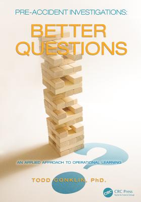 Pre-Accident Investigations: Better Questions - An Applied Approach to Operational Learning - Conklin, Todd