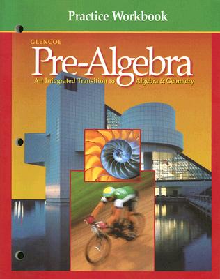 Pre-Algebra Practice Workbook: An Integrated Transition to Algebra & Geometry - McGraw-Hill/Glencoe (Creator)