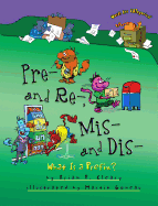 Pre- And Re-, MIS- And Dis-: What Is a Prefix?