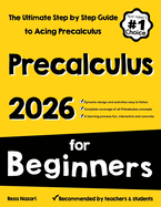 Pre-Calculus for Beginners: The Ultimate Step by Step Guide to Acing Precalculus