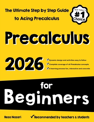 Pre-Calculus for Beginners: The Ultimate Step by Step Guide to Acing Precalculus - Nazari, Reza