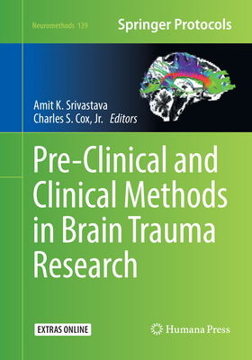Pre-Clinical and Clinical Methods in Brain Trauma Research - Srivastava, Amit K (Editor), and Cox, Charles S (Editor)