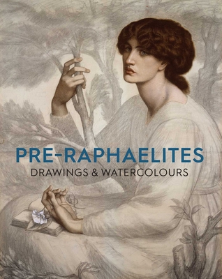 Pre-Raphaelite Drawings and Watercolours - Payne, Christiana, and Mann, Fiona (Contributions by), and Wilkes, Robert (Contributions by)