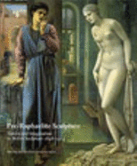 Pre-Raphaelite Sculpture: Nature and Imagination in British Sculpture, 1848-1914