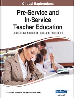 Pre-Service and In-Service Teacher Education: Concepts, Methodologies, Tools, and Applications, 4 volume - Management Association, Information Reso (Editor)