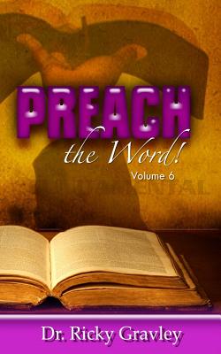 Preach the Word: Volume 6 - Gravley, Ricky