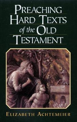 Preaching Hard Texts of the Old Testament - Achtemeier, Elizabeth Rice