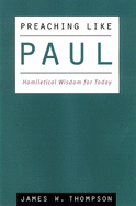 Preaching Like Paul: Homiletical Wisdom for Today