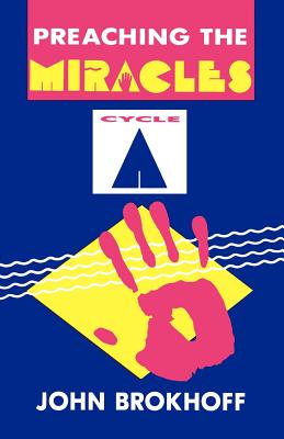 Preaching the Miracles: Cycle a - Brokhoff, John