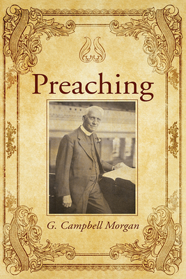Preaching - Morgan, G Campbell, and Johanson, Kurt I (Editor), and Warren, Timothy S (Foreword by)