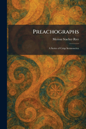 Preachographs: A Series of Crisp Sermonettes