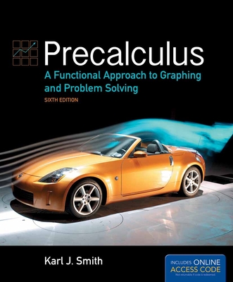 Precalculus: A Functional Approach to Graphing and Problem Solving: . - Smith, Karl J