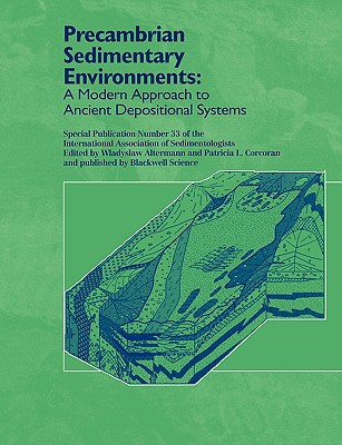 Precambrian Sedimentary Environments: A Modern Approach to Ancient Depositional Systems - Altermann, Wladyslaw (Editor), and Corcoran, Patricia (Editor)