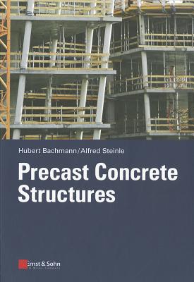 Precast Concrete Structures - Bachmann, Hubert, and Steinle, Alfred