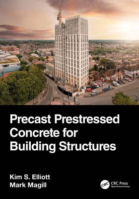 Precast Prestressed Concrete for Building Structures - Elliott, Kim S, and Magill, Mark
