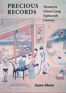 Precious Records: Women in Chinaas Long Eighteenth Century