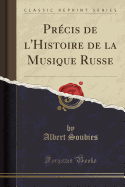 Precis de L'Histoire de la Musique Russe (Classic Reprint)