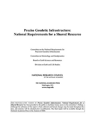 Precise Geodetic Infrastructure: National Requirements for a Shared Resource - National Research Council, and Division on Earth and Life Studies, and Board on Earth Sciences and Resources