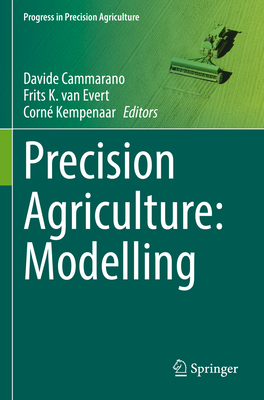 Precision Agriculture: Modelling - Cammarano, Davide (Editor), and van Evert, Frits K. (Editor), and Kempenaar, Corn� (Editor)