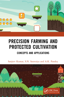 Precision Farming and Protected Cultivation: Concepts and Applications - Kumar, Sanjeev, and Saravaiya, S.N., and Pandey, A.K.
