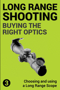 Precision Long Range Shooting and Hunting: Choosing and Using a Long Range Rifle Scope