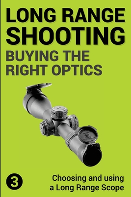 Precision Long Range Shooting And Hunting: Choosing and using a Long Range Rifle Scope - Gillespie-Brown, Jon
