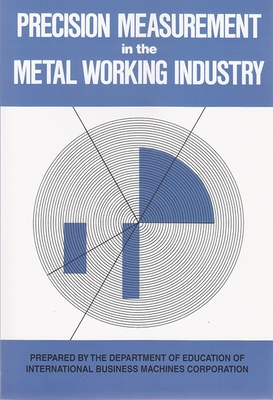 Precision Measurement in the Metal Working Industry: Revised Edition - International Business Machines Corporation (Ibm)