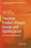 Precision Product-Process Design and Optimization: Select Papers from Aimtdr 2016