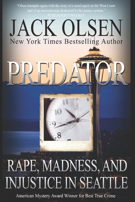 Predator: Rape and Injustice in Seattle - Olsen, Jack