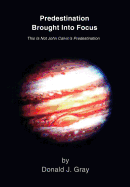 Predestination Brought Into Focus: This Is Not John Calvin's Predestination