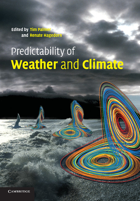 Predictability of Weather and Climate - Palmer, Tim (Editor), and Hagedorn, Renate (Editor)