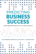 Predicting Business Success: Using Smarter Analytics to Drive Results