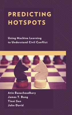 Predicting Hotspots: Using Machine Learning to Understand Civil Conflict - Basuchoudhary, Atin, and Bang, James T., and Sen, Tinni