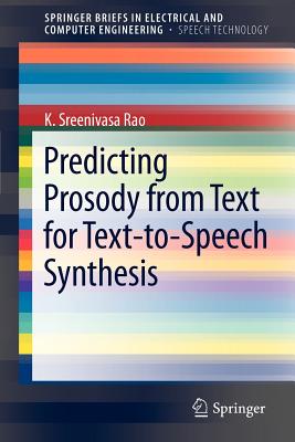 Predicting Prosody from Text for Text-To-Speech Synthesis - Rao, K Sreenivasa