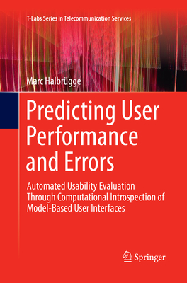Predicting User Performance and Errors: Automated Usability Evaluation Through Computational Introspection of Model-Based User Interfaces - Halbr�gge, Marc