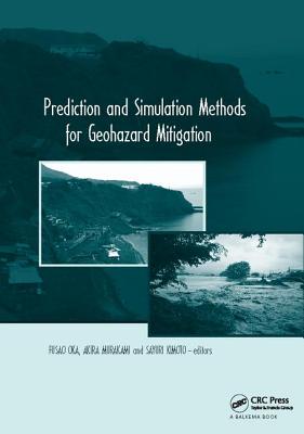 Prediction and Simulation Methods for Geohazard Mitigation: including CD-ROM - Oka, Fusao (Editor), and Murakami, Akira (Editor), and Kimoto, Sayuri (Editor)