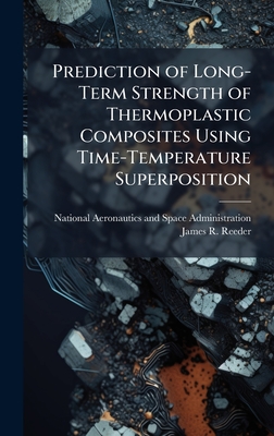 Prediction of Long-Term Strength of Thermoplastic Composites Using Time-Temperature Superposition - National Aeronautics and Space Admini (Creator), and Reeder, James R