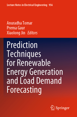 Prediction Techniques for Renewable Energy Generation and Load Demand Forecasting - Tomar, Anuradha (Editor), and Gaur, Prerna (Editor), and Jin, Xiaolong (Editor)