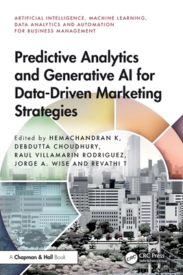 Predictive Analytics and Generative AI for Data-Driven Marketing Strategies - K, Hemachandran (Editor), and Choudhury, Debdutta (Editor), and Rodriguez, Raul Villamarin (Editor)