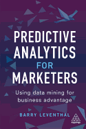 Predictive Analytics for Marketers: Using Data Mining for Business Advantage