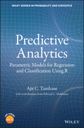 Predictive Analytics: Parametric Models for Regression and Classification Using R